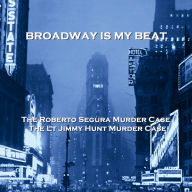 Broadway Is My Beat: The Roberto Segura Murder Case & The Lt Jimmy Hunt Murder Case