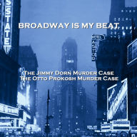 Broadway Is My Beat: The Jimmy Dorn Murder Case & The Otto Prokosh Murder Case