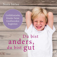 Du bist anders, du bist gut: Gefühlsstarke Kinder beim Großwerden begleiten. Ab 6 Jahren. (Abridged)