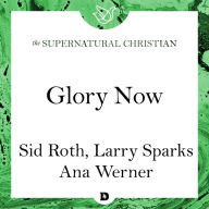Glory Now: A Feature Teaching From Accessing the Greater Glory
