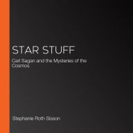 Star Stuff : Carl Sagan and the Mysteries of the Cosmos