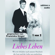 Liebes Leben - 1 von 2 : Wie wir 46 Jahre nach unserer Hochzeit die Lust und die Liebe neu entdeckten