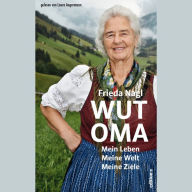 Wut-Oma : Mein Leben. Meine Welt. Meine Ziele.