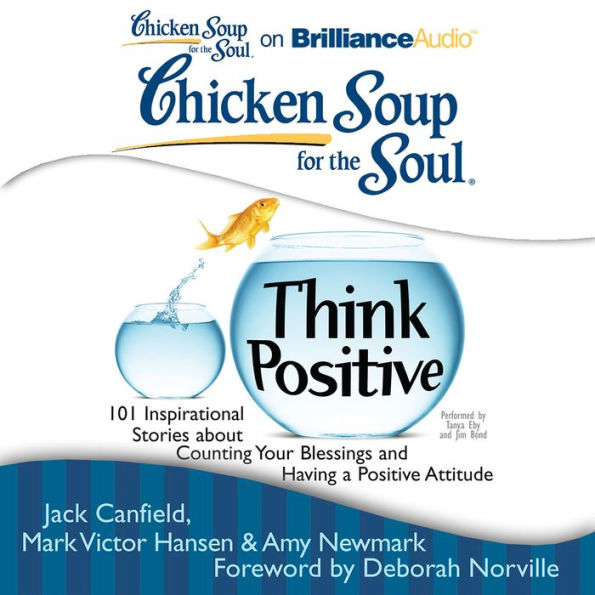 Chicken Soup for the Soul: Think Positive: 101 Inspirational Stories about Counting Your Blessings and Having a Positive Attitude