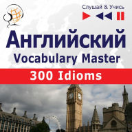 ¿¿¿¿¿¿¿¿¿¿. Vocabulary Master: 300 Idioms (¿¿¿¿¿¿¿ ¿¿¿¿¿¿¿ / ¿¿¿¿¿¿¿¿¿¿¿: B2-C1 - ¿¿¿¿¿¿ & ¿¿¿¿¿)