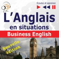 L'Anglais en situations: Business English - nouvelle édition (16 thématiques au niveau B2 - Ecoutez et apprenez)