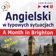 Angielski w typowych sytuacjach: A Month in Brighton - New Edition (16 tematów na poziomie B1 - Listen & Learn)