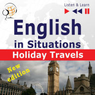 English in Situations: Holiday Travels - New Edition (15 Topics - Proficiency level: B2 - Listen & Learn)