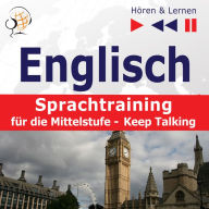 Englisch Sprachtraining für die Mittelstufe- Hören & Lernen: Keep Talking (34 Themen auf Niveau B1-B2)