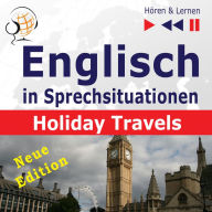 Englisch in Sprechsituationen - Hören & Lernen: Holiday Travels - Neue Edition: (15 Konversationsthemen auf dem Niveau B2)