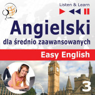 Angielski dla ¿rednio zaawansowanych. Easy English: Cz¿¿¿ 3. Nauka i praca (5 tematów konwersacyjnych na poziomie od A2 do B2 ¿ S¿uchaj & Ucz si¿)