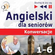 Angielski dla seniorów. Konwersacje: Pakiet cz¿¿ci 1-6 ¿ S¿uchaj & Ucz si¿