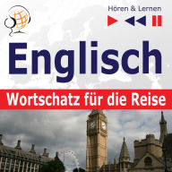 Englisch Wortschatz für die Reise - Hören & Lernen: 1000 Wichtige Wörter und Redewendungen im Alltag