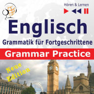 Englisch Grammatik für Fortgeschrittene - English Grammar Master: Grammar Practice - New Edition (Niveau B2 bis C1 - Hören & Lernen)