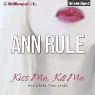 Kiss Me, Kill Me : And Other True Cases