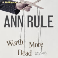 Worth More Dead : And Other True Cases (Abridged)