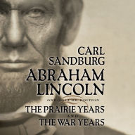 Abraham Lincoln : The Prairie Years and The War Years