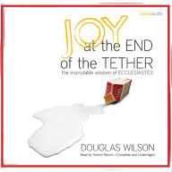 Joy at the End of the Tether : The Inscrutable Wisdom of Ecclesiastes