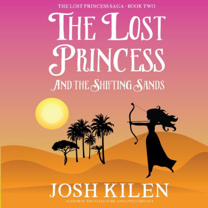 The Lost Princess and The Shifting Sands: The Lost Princess Saga - Book 2