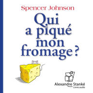 Qui a piquÃ© mon fromage ?: Comment s'adapter au changement au travail, en famille et en amour