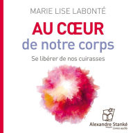 Au c¿ur de notre corps: Se libérer de nos cuirasses (Abridged)