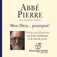 Mon DieuÂ¿ Pourquoi ?: Petites mÃ©ditation sur la foi chrÃ©tienne et le sens de la vie (Abridged)