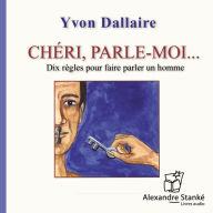 Chéri, parle-moi: Dix Règles Pour Faire Parler Un Monde (Abridged)