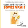 Cessez d'être gentil, soyez vrai