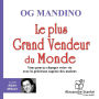 Le plus grand vendeur du monde: Vous pouvez changer votre vie avec la sagesse des anciens (Abridged)