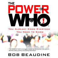 The Power of Who: You Already Know Everyone You Need To Know