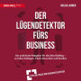 Der Lügendetektor fürs Business: Der praktische Ratgeber für den Berufsalltag - so ticken Kollegen, Chefs, Bewerber und Kunden (Abridged)