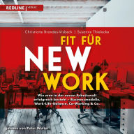 Fit für New Work: Wie man in der neuen Arbeitswelt erfolgreich besteht - Businessmodelle, Work-Life-Balance, Co-Working & Co. (Abridged)