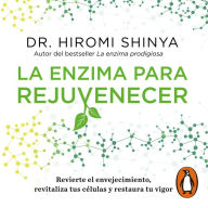 La enzima para rejuvenecer: Revierte el envejecimiento, revitaliza tus células y restaura tu vigor