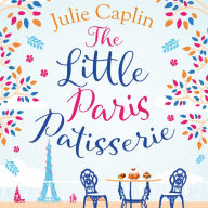 The Little Paris Patisserie: Missing Emily in Paris? Return to the City of Love with this must-read romance! (Romantic Escapes, Book 3)