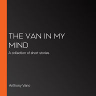 The Van in My Mind: A collection of short stories