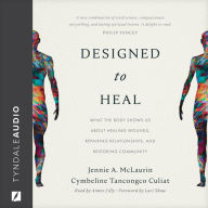 Designed to Heal: What the Body Shows Us about Healing Wounds, Repairing Relationships, and Restoring Community