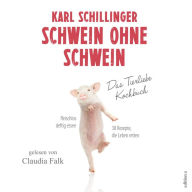 Schwein ohne Schwein : Das Tierliebekochbuch