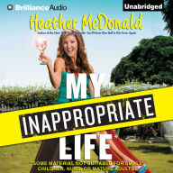 My Inappropriate Life: Some Material Not Suitable for Small Children, Nuns, or Mature Adults