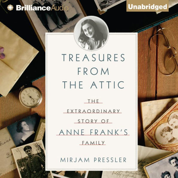 Treasures from the Attic: The Extraordinary Story of Anne Frank's Family