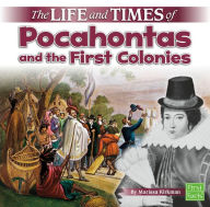 The Life and Times of Pocahontas and the First Colonies