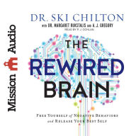 The ReWired Brain: Free Yourself of Negative Behaviors and Release Your Best Self