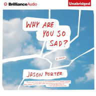 Why Are You So Sad? : A Novel