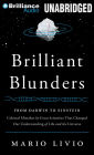 Brilliant Blunders: From Darwin to Einstein - Colossal Mistakes by Great Scientists That Changed Our Understanding of Life and the Universe