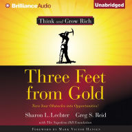 Three Feet From Gold : Turn Your Obstacles Into Opportunities