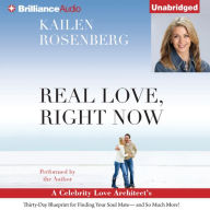 Real Love, Right Now: A Celebrity Love Architect's Thirty-Day Blueprint for Finding Your Soul Mate-and So Much More!