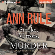 Smoke, Mirrors, and Murder : And Other True Cases