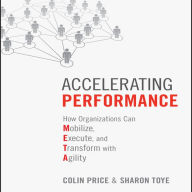 Accelerating Performance: How Organizations Can Mobilize, Execute, and Transform with Agility