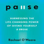 Pause: Harnessing the Life-Changing Power of Giving Yourself a Break