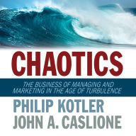 Chaotics: The Business of Managing and Marketing in The Age of Turbulence