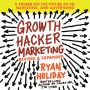 Growth Hacker Marketing: A Primer on the Future of PR, Marketing, and Advertising